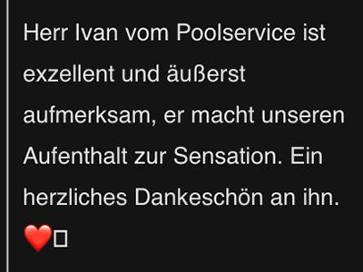 “Mr. Ivan from the pool service is excellent and extremely attentive, he made our stay a sensation. A big thank you to him.”, a guest comment on Ivan Kralj's waiting tables service, in German