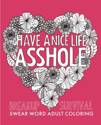 Front cover of a swear-word adult coloring book for breakup survival "Have a Nice Life, Asshole" by Creative Collective.