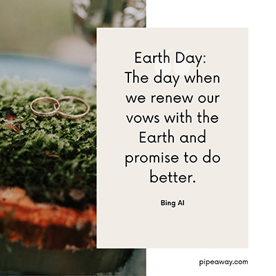 Earth Day slogan by Bing AI: “Earth Day: The day when we renew our vows with the Earth and promise to do better.”