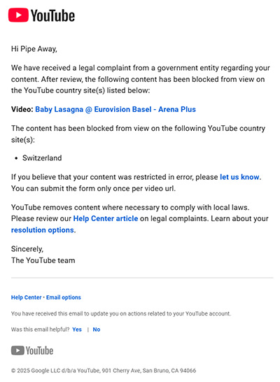 A screenshot of an email sent by YouTube to Pipeaway about the blocking "Baby Lasagna @ Eurovision - Arena Plus" video from view in Switzerland, due to a "legal complaint from a government entity".